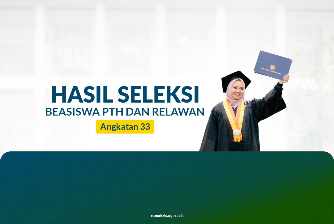 Hasil Seleksi Beasiswa PTH Dan Relawan Angkatan 33 RUMAH ZIS UGM